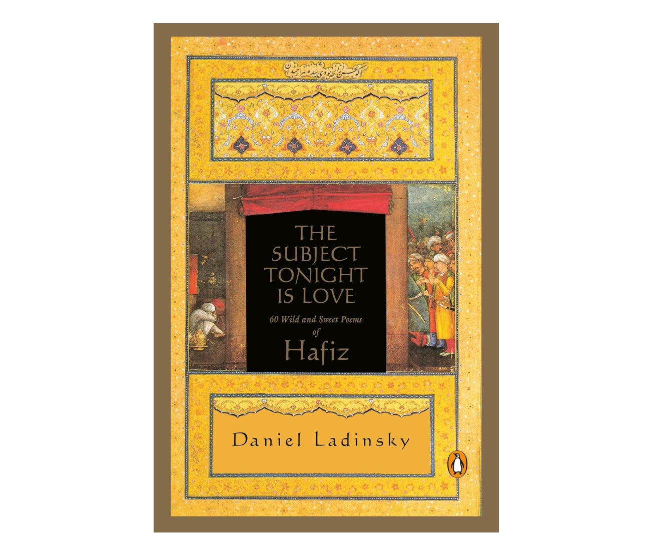 The Subject Tonight is Love: 60 Wild and Sweet Poems of Hafiz - Daniel Ladinsky