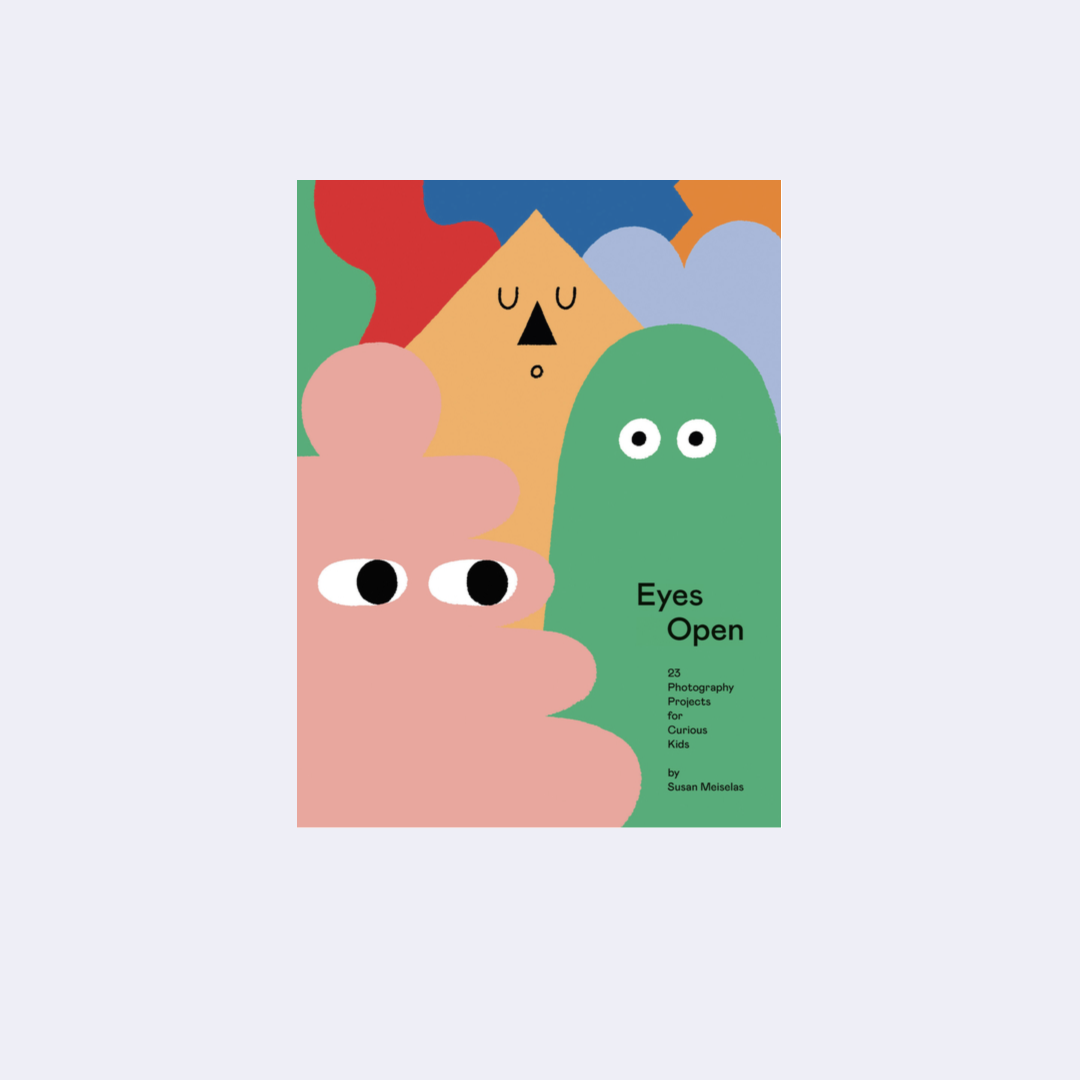 Eyes Open: 23 Photography Projects for Curious Kids – Susan Meiselas
