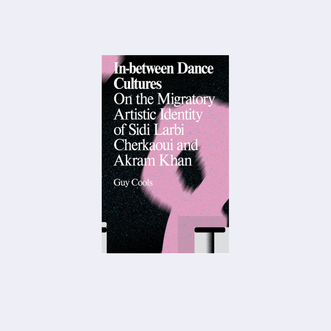 In-between Dance Cultures: On the Migratory Artistic Identity of Sidi Larbi Cherkaoui and Akram Khan