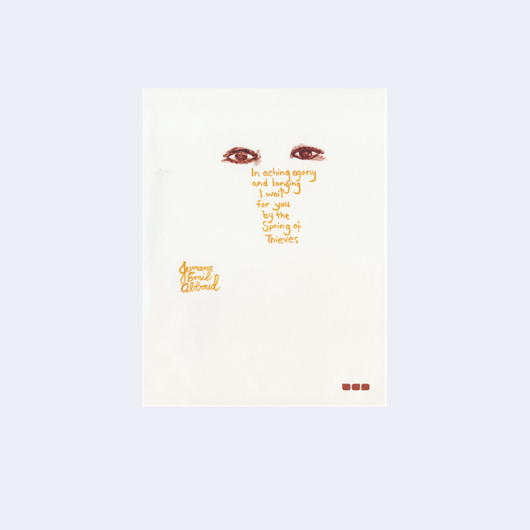 In Aching Agony and Longing I Wait for You by the Spring of Thieves – Jumana Emil Abboud