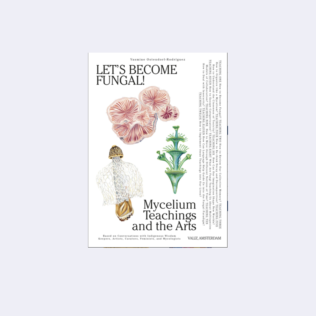 Let's Become Fungal!: Mycelium Teachings and the Arts – Yasmine Ostendorf-Rodríguez