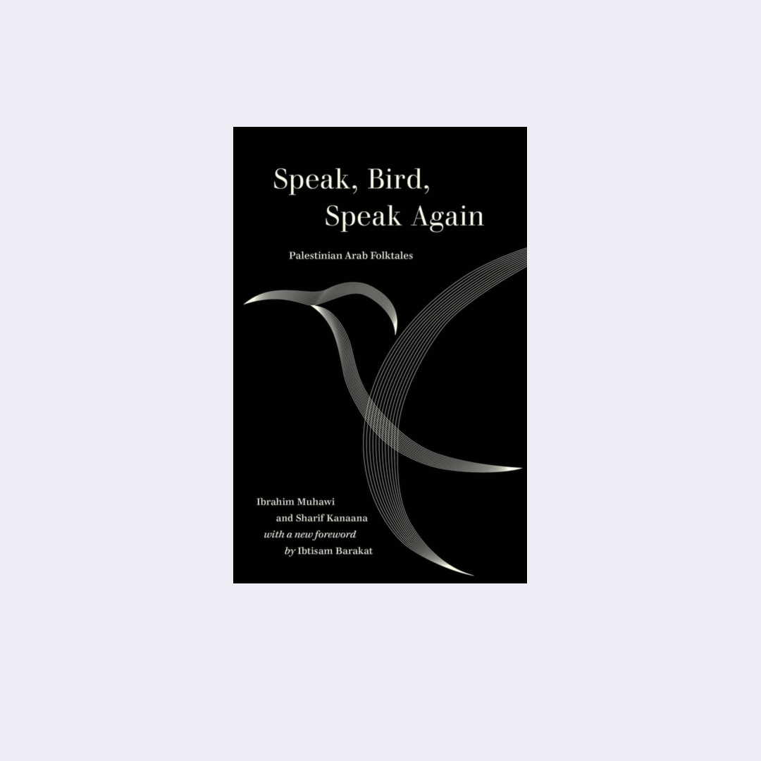 Speak, Bird, Speak Again: Palestinian Arab Folktales – Ibrahim Muwahi, Sharif Kanaana