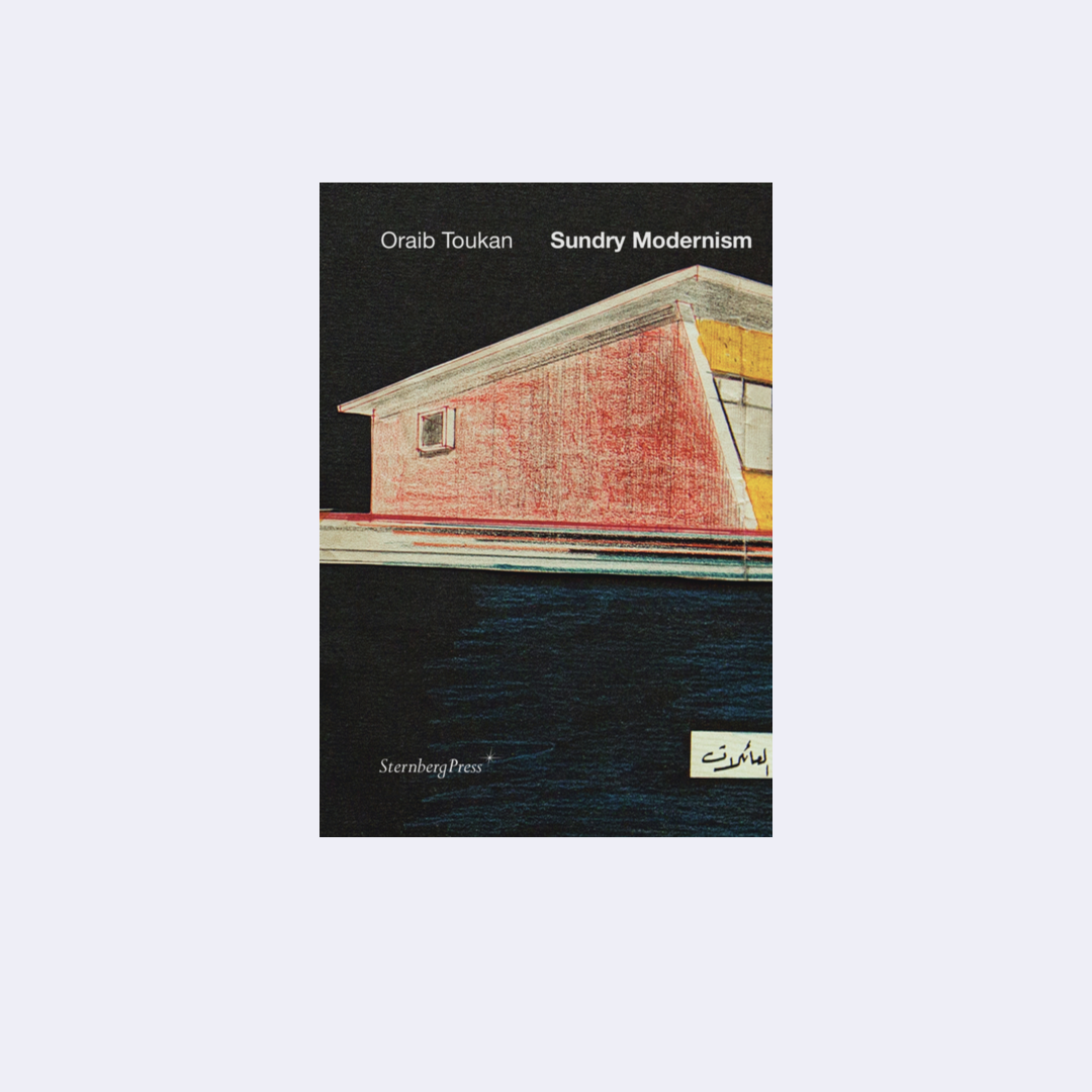 Sundry Modernism: Materials for a Study of Palestinian Modernism – Oraib Toukan