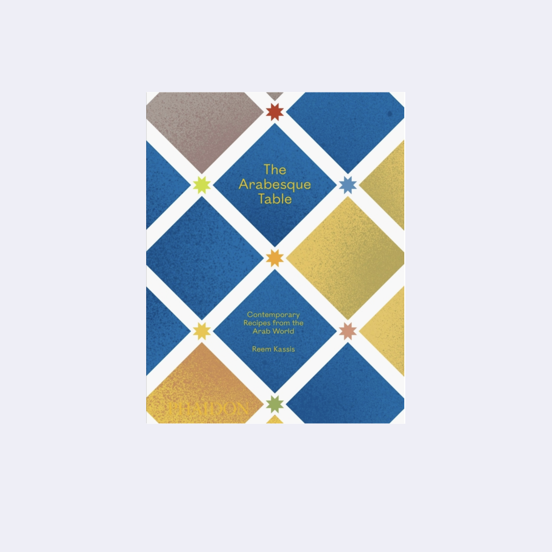The Arabesque Table: Contemporary Recipes from the Arab World – Reem Kassis