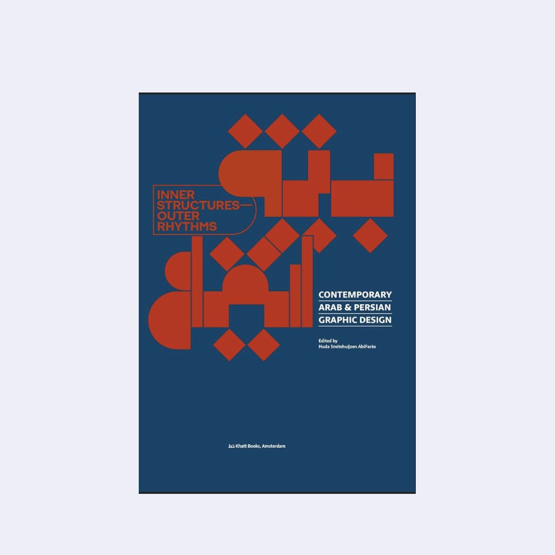 Inner Structures Outer Rhythms Contemporary Arab & Persian Graphic Design - Edited by Huda Smitshuijzen AbiFarès