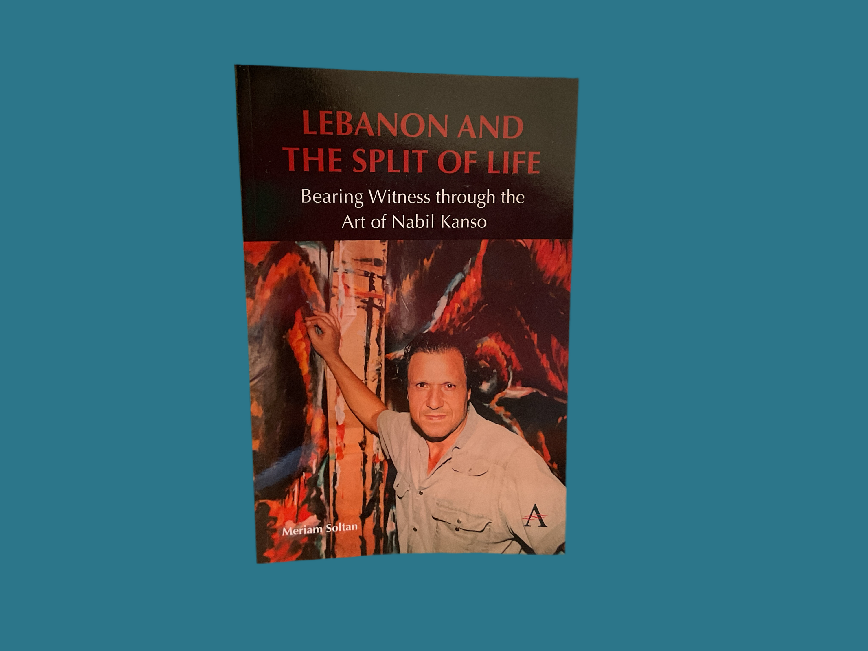 Lebanon and The Split of Life - Bearing Witness through the Art of Nabil Kanso by Meriam Soltan