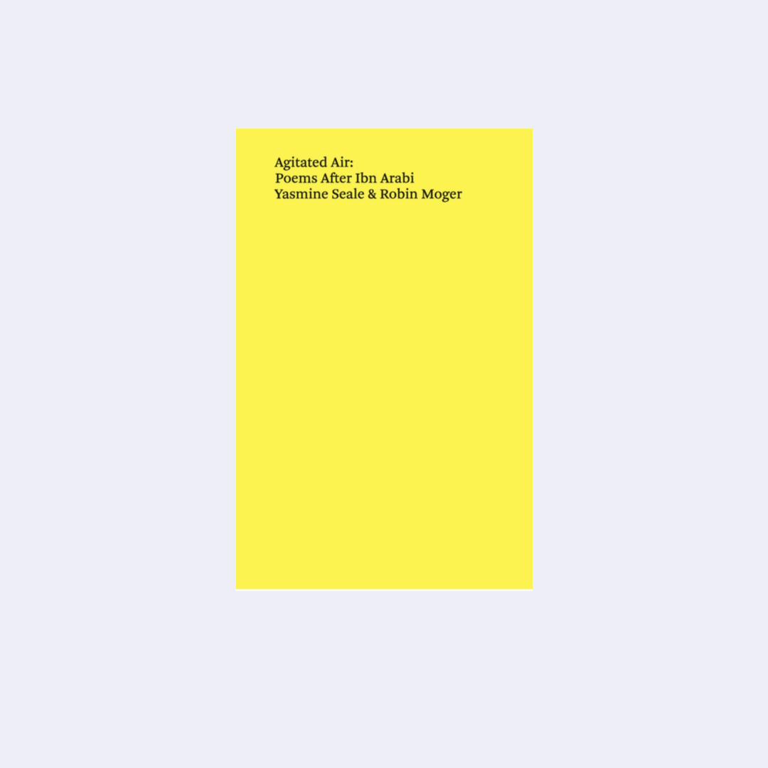 Agitated Air: Poems After Ibn Arabi – Yasmine Seale + Robin Moger