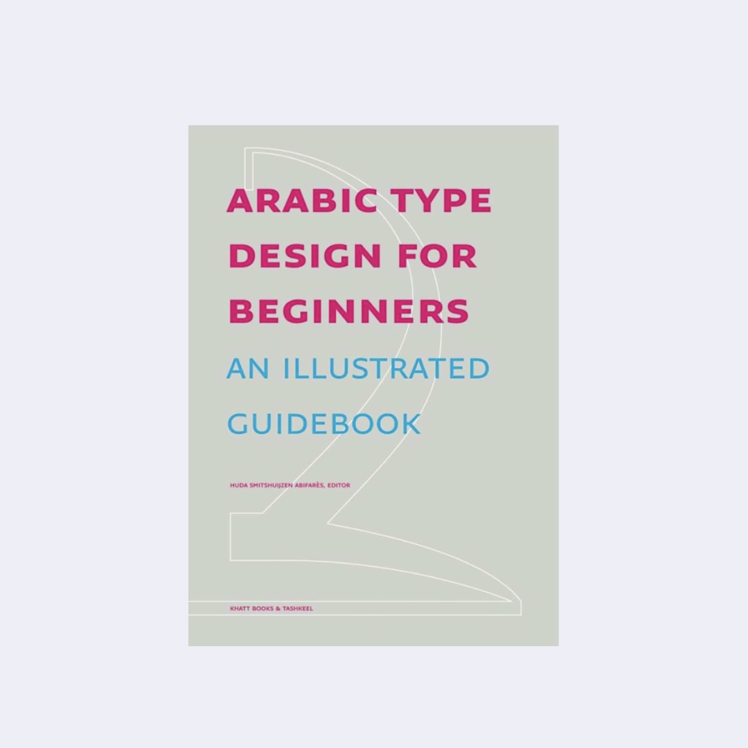 Arabic Type Design for Beginners – Huda Smitshuijzen AbiFarès