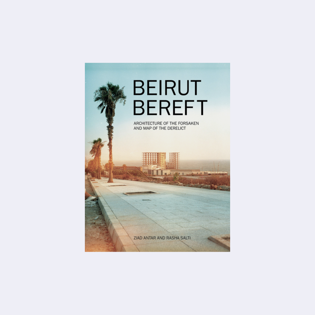 Beirut Bereft: Architecture of the Forsaken and Map of the Derelict