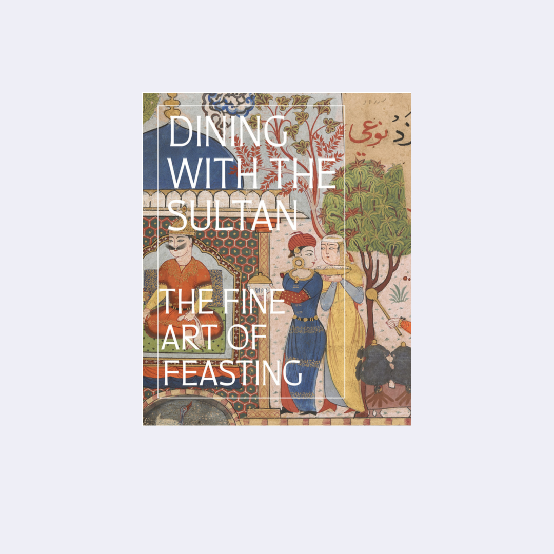 Dining with the Sultan: The Fine Art of Feasting – Linda Komaroff