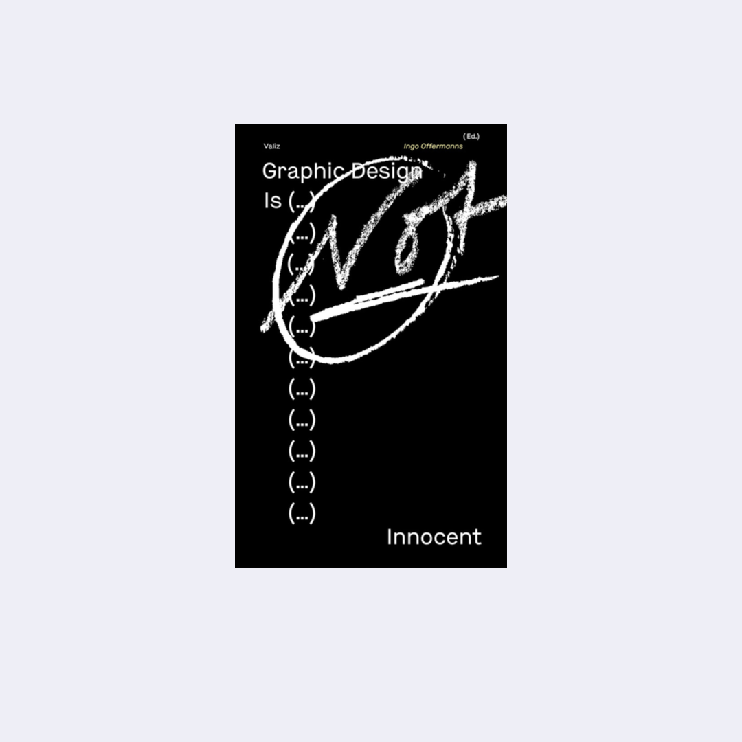 Graphic Design Is (…) Not Innocent - Ingo Offermanns