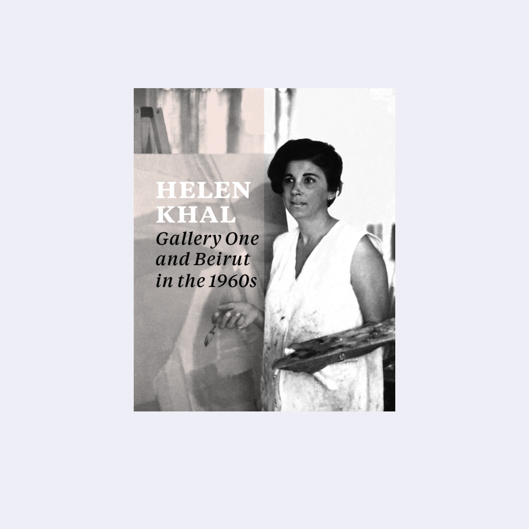 Helen Khal, Gallery One and Beirut in the 1960s — Carla Chammas, Rachel Dedman,&nbsp;Omar Kholeif