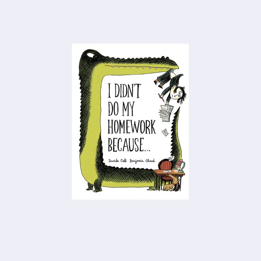I Didn't Do My Homework Because... – Davide Cali, Benjamin Chaud