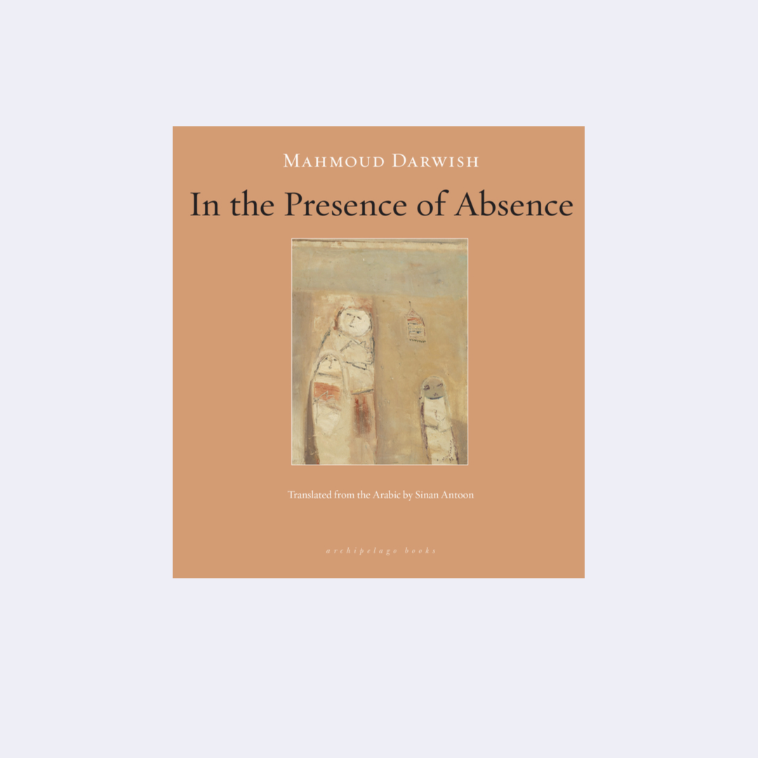 In the Presence of Absence – Mahmoud Darwich