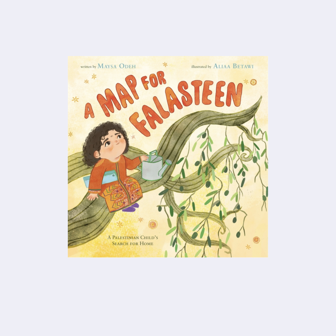 A Map for Falasteen - Maysa Odeh; illustrated by Aliaa Betawi