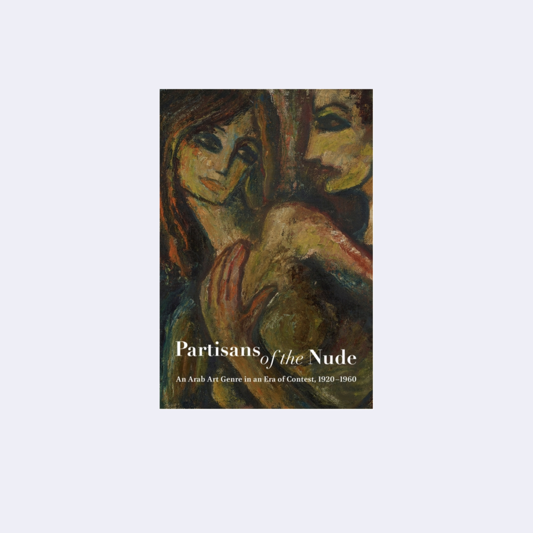 Partisans of the Nude: An Arab Art Genre in an Era of Contest, 1920-1960