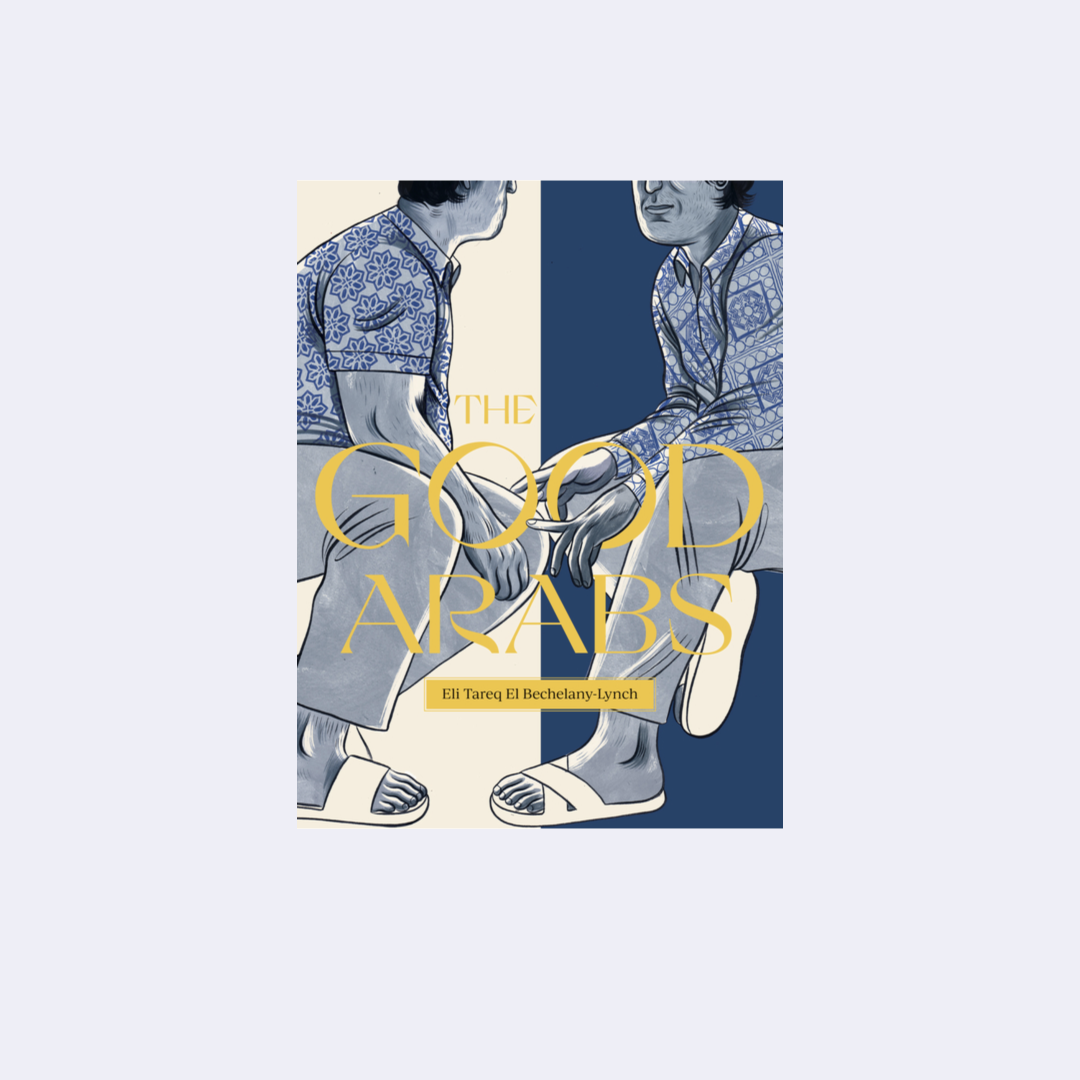 The Good Arabs - Eli Tareq El Bechelany-Lynch