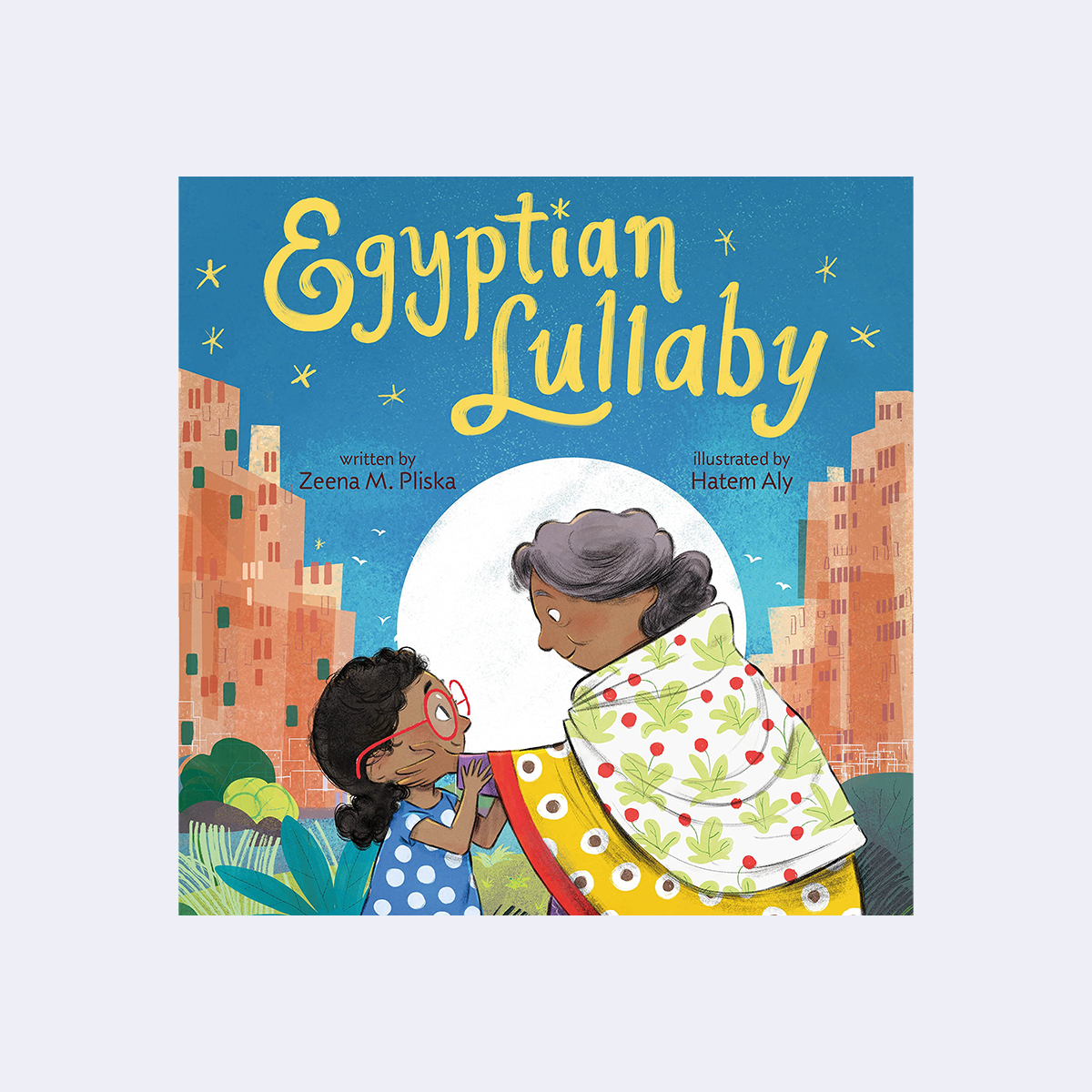 Egyptian Lullaby - Zeena M. Pliska (Author), Hatem Aly (Illustrator)