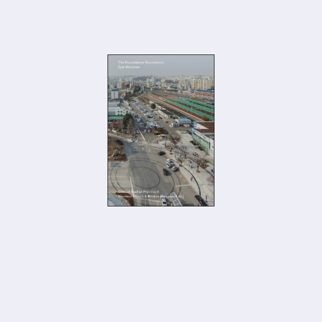 The Roundabout Revolutions — Eyal Weizman