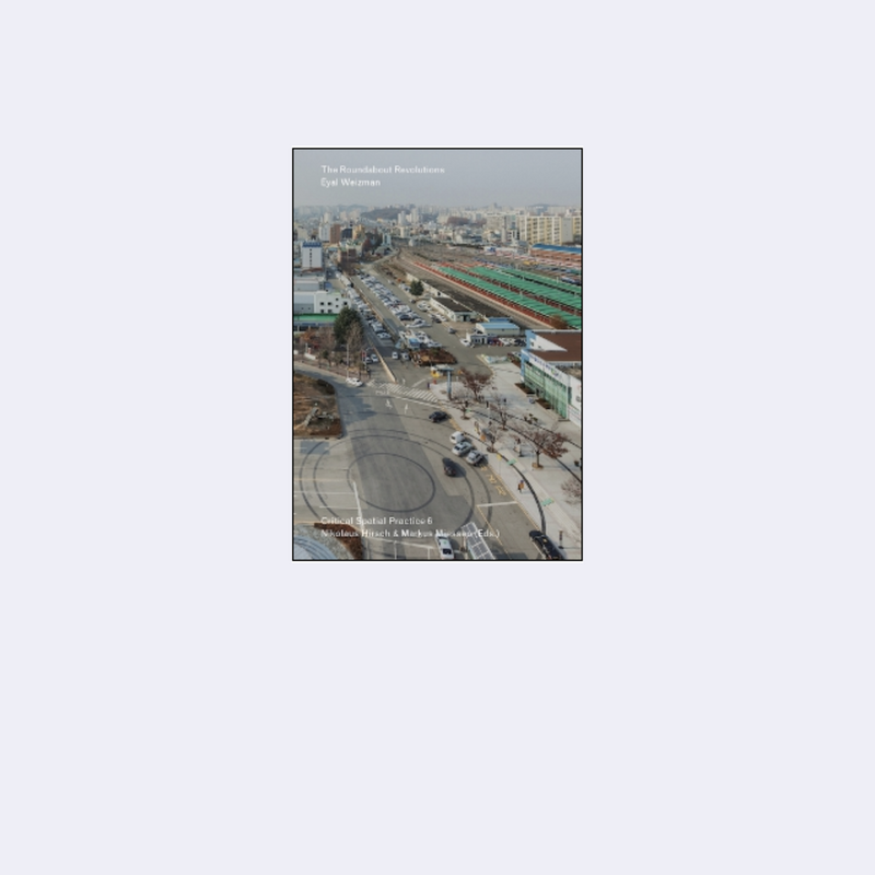 The Roundabout Revolutions — Eyal Weizman • Archive